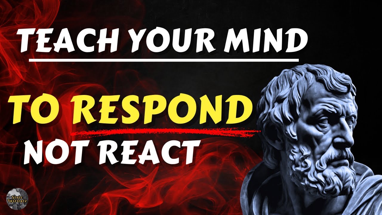 Train Your Mind To Respond Not React | Stoicism
