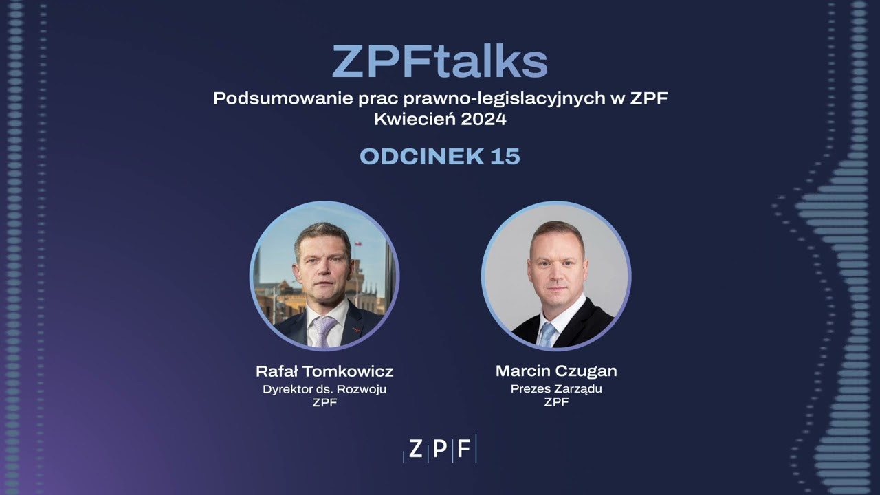 ZPFtalks odcinek 15 - Podsumowanie prac prawno-legislacyjnych w ZPF - kwiecień 2024 - podcast