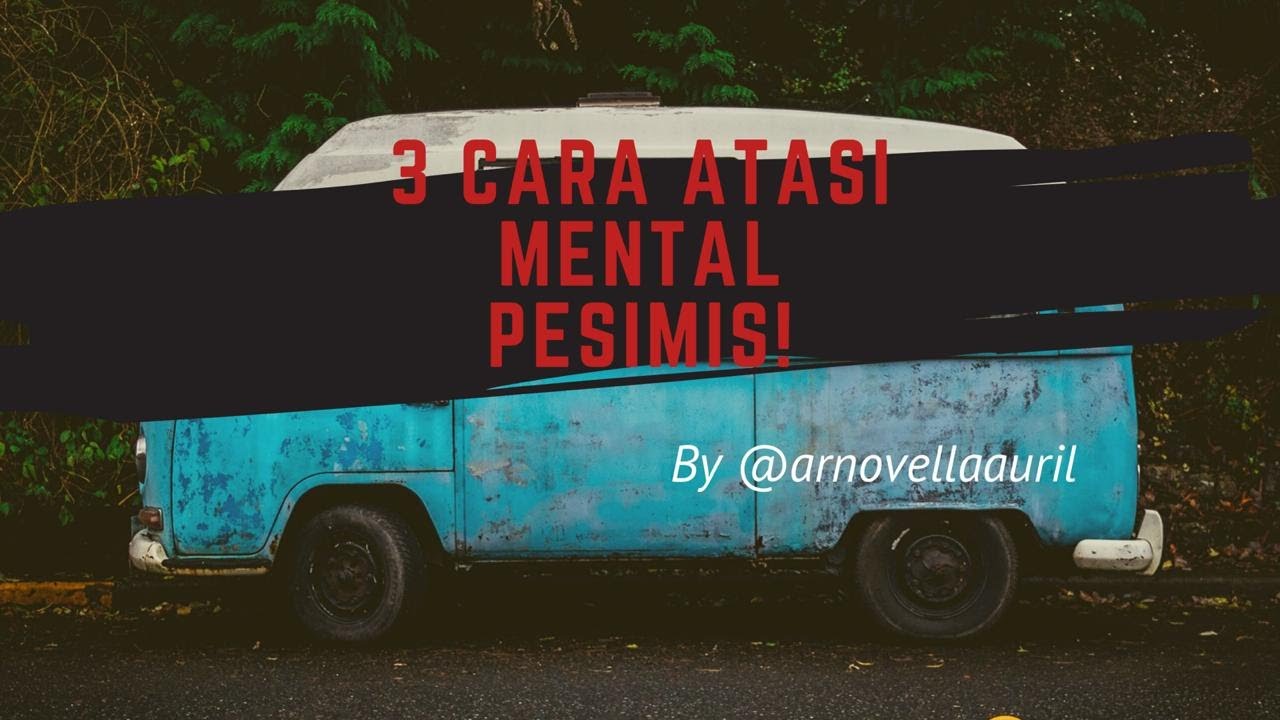 3 Cara atasi MENTAL PESIMIS!