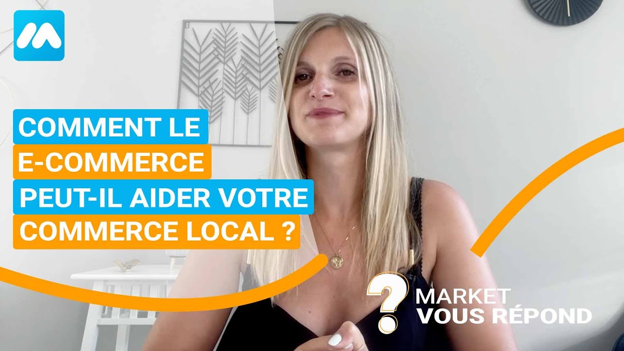 Comment le e-commerce peut-il aider votre commerce local ? Market Vous R&eacute;pond