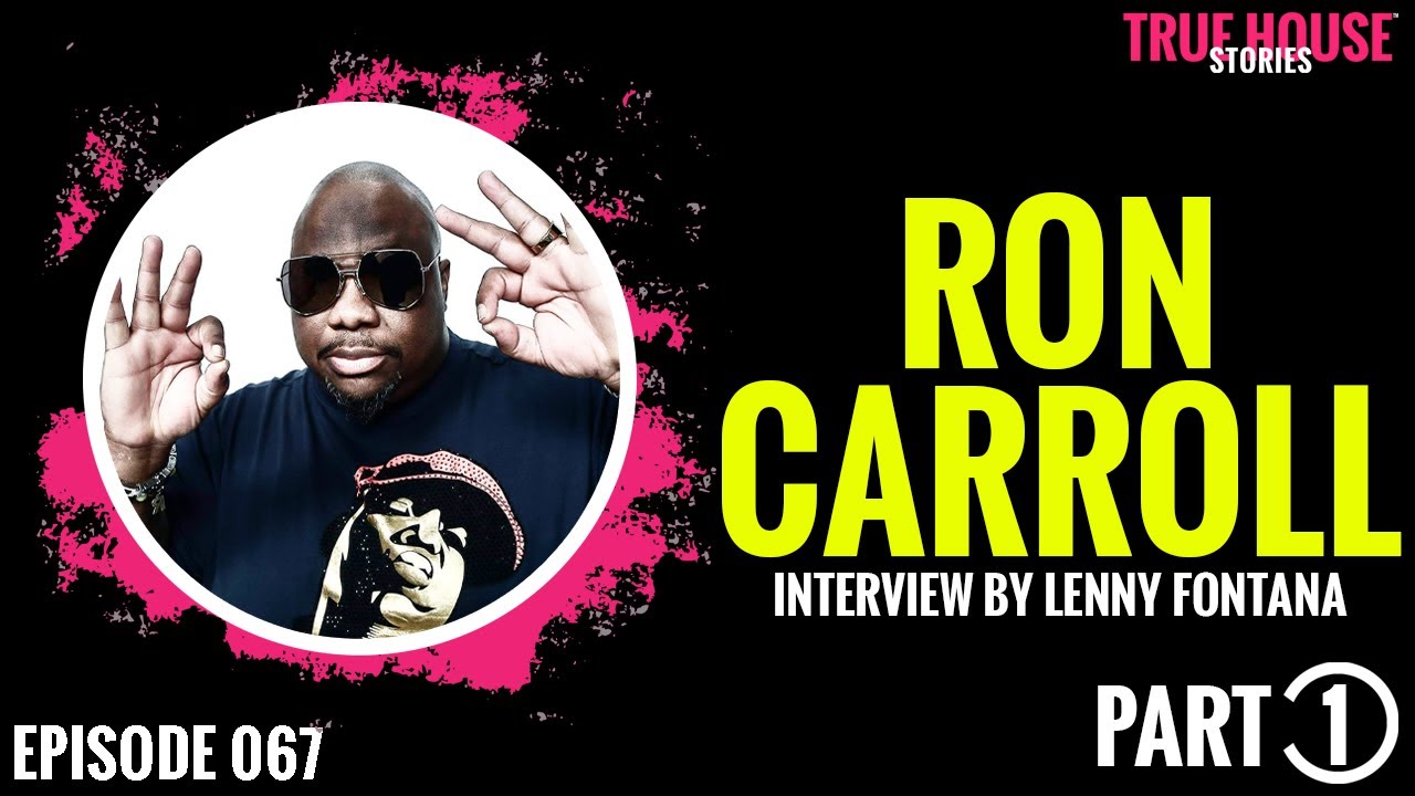 Ron Carroll interviewed by Lenny Fontana for True House Stories # 067 (Part 1)