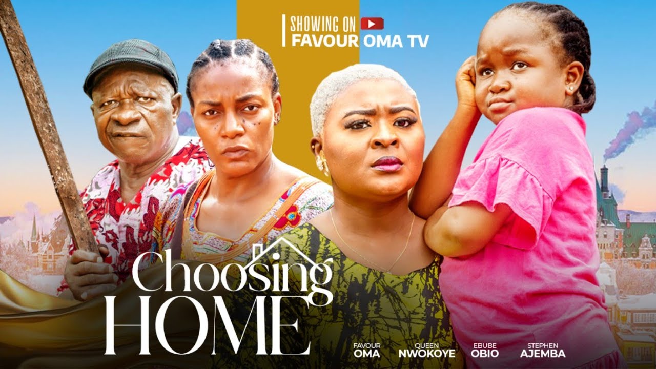 CHOSING HOME  (New movie) FAVOUR OMA , EBUBE OBIO, QUEEN NWOKOYE, STEPHEN AJEMBA, NIGERIAN MOVIE