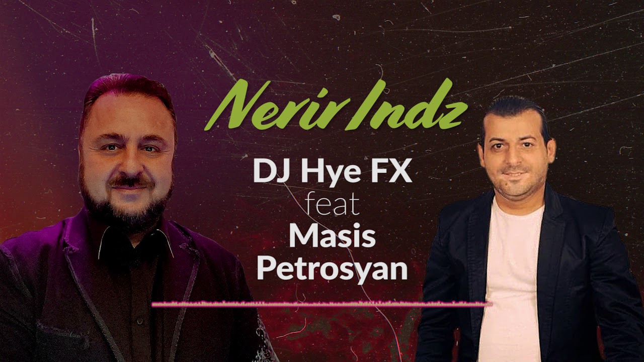 DJ Hye FX Ft. Masis Petrosyan - Nerir Indz  NEW 2020