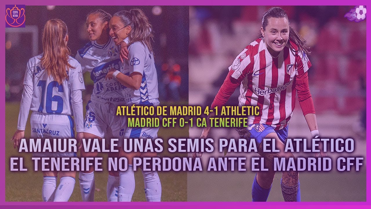 👑 AMAIUR LLEVA AL ATLÉTICO DE MADRID A SEMIFINALES | EL TENERIFE LOGRA EL PASE ANTE EL MADRID CFF
