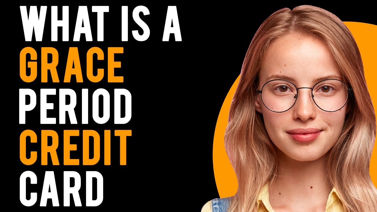 What is a Grace Period Credit Card? (How Does Credit Card Grace Period Work?)