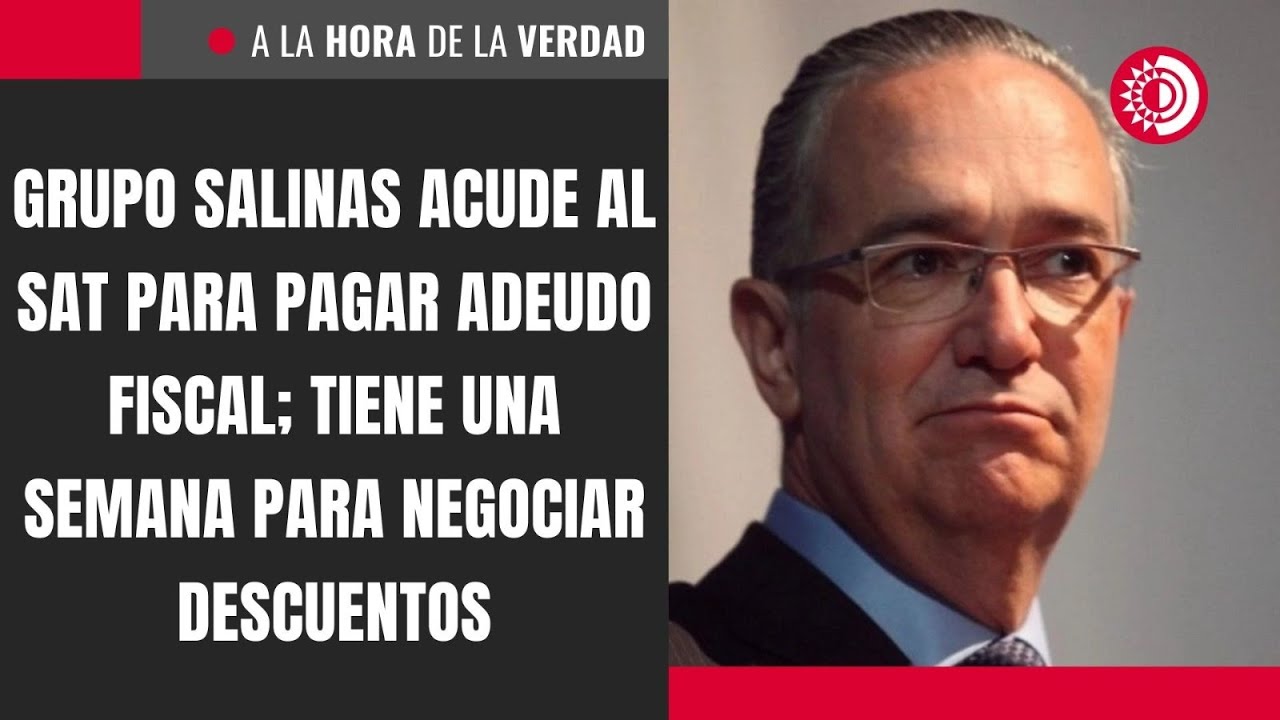 Grupo Salinas acude al SAT para pagar adeudo fiscal; tiene una semana para negociar descuentos