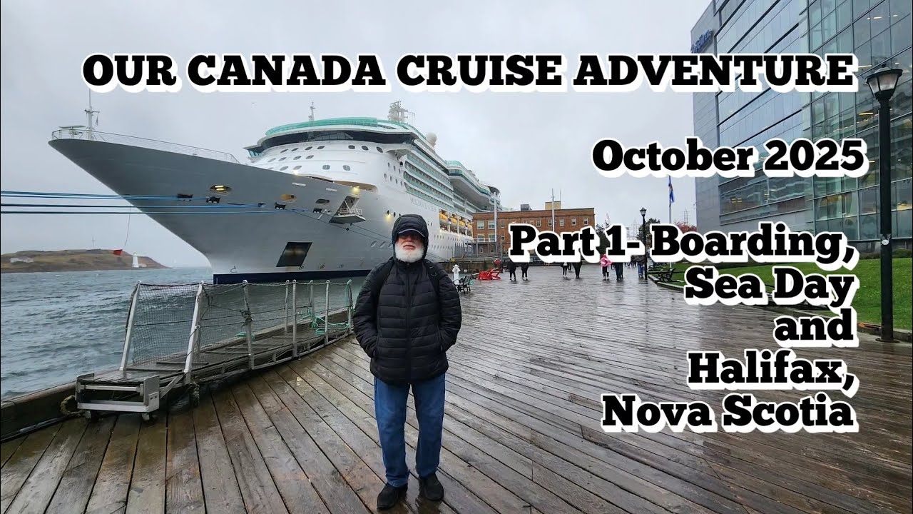 OUR CANADA CRUISE ADVENTURE,  October,  2025 - Boarding,  Sea Day and Halifax,  Nova Scotia 