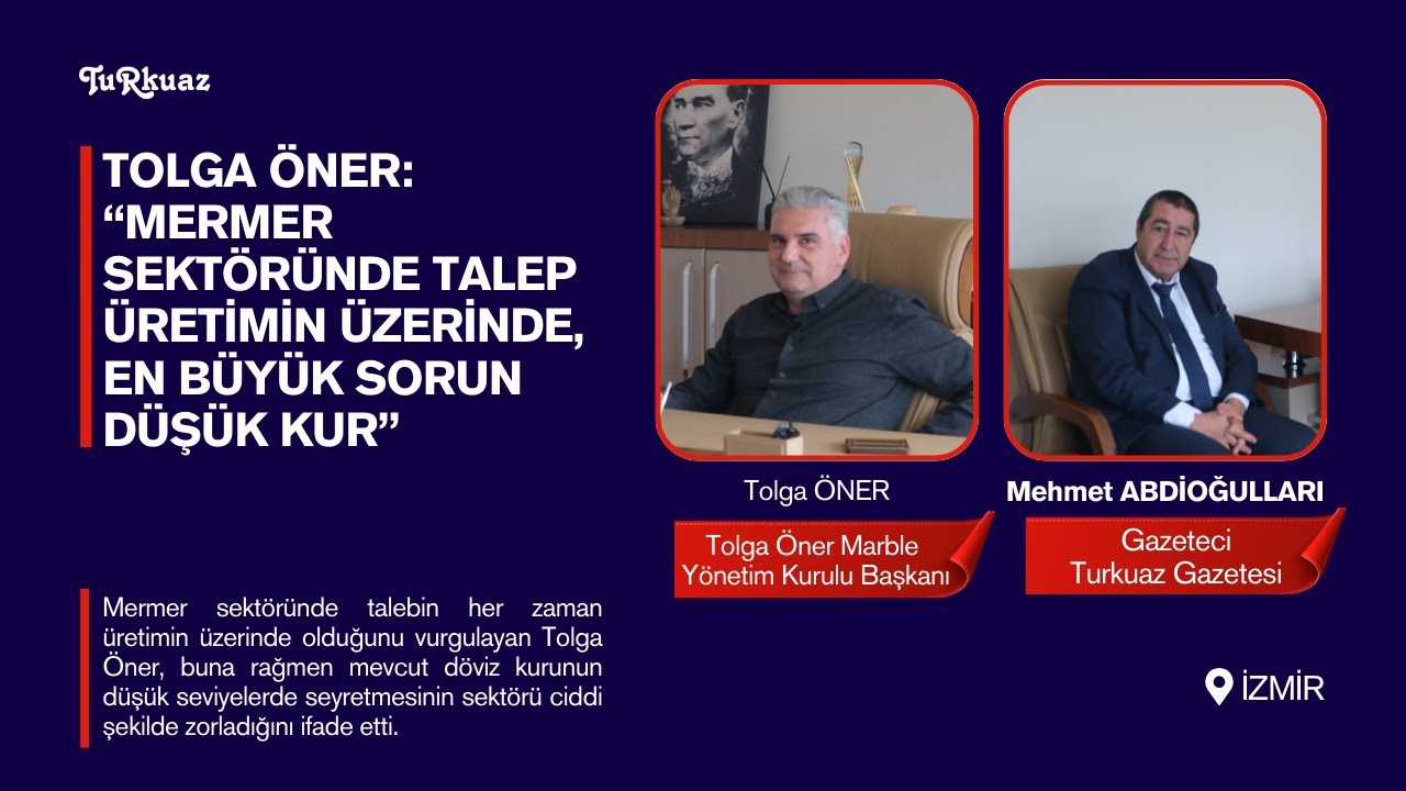 Tolga Öner: “Mermer Sektöründe Talep Üretimin Üzerinde, En Büyük Sorun Düşük Kur”