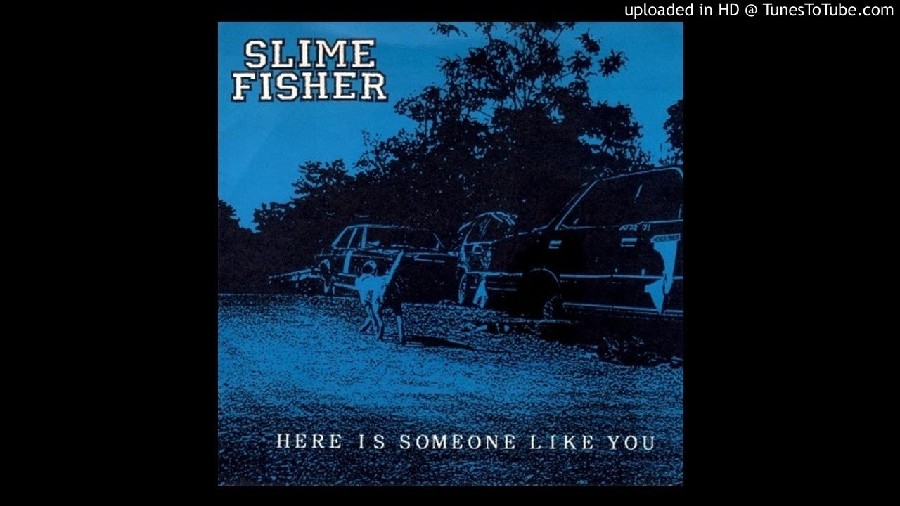SLIME FISHER - HERE IS SOMEONE LIKE YOU 7