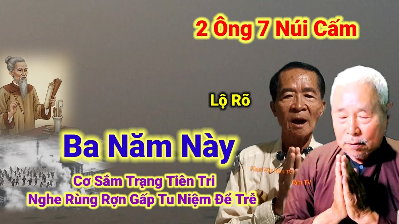 2 Ông 7 Núi Cấm lộ rõ👉Ba Năm Này Cơ Sắm Trạng Tiên Tri,Nghe Rùng Rợn,Gấp Tu Để Trễ 