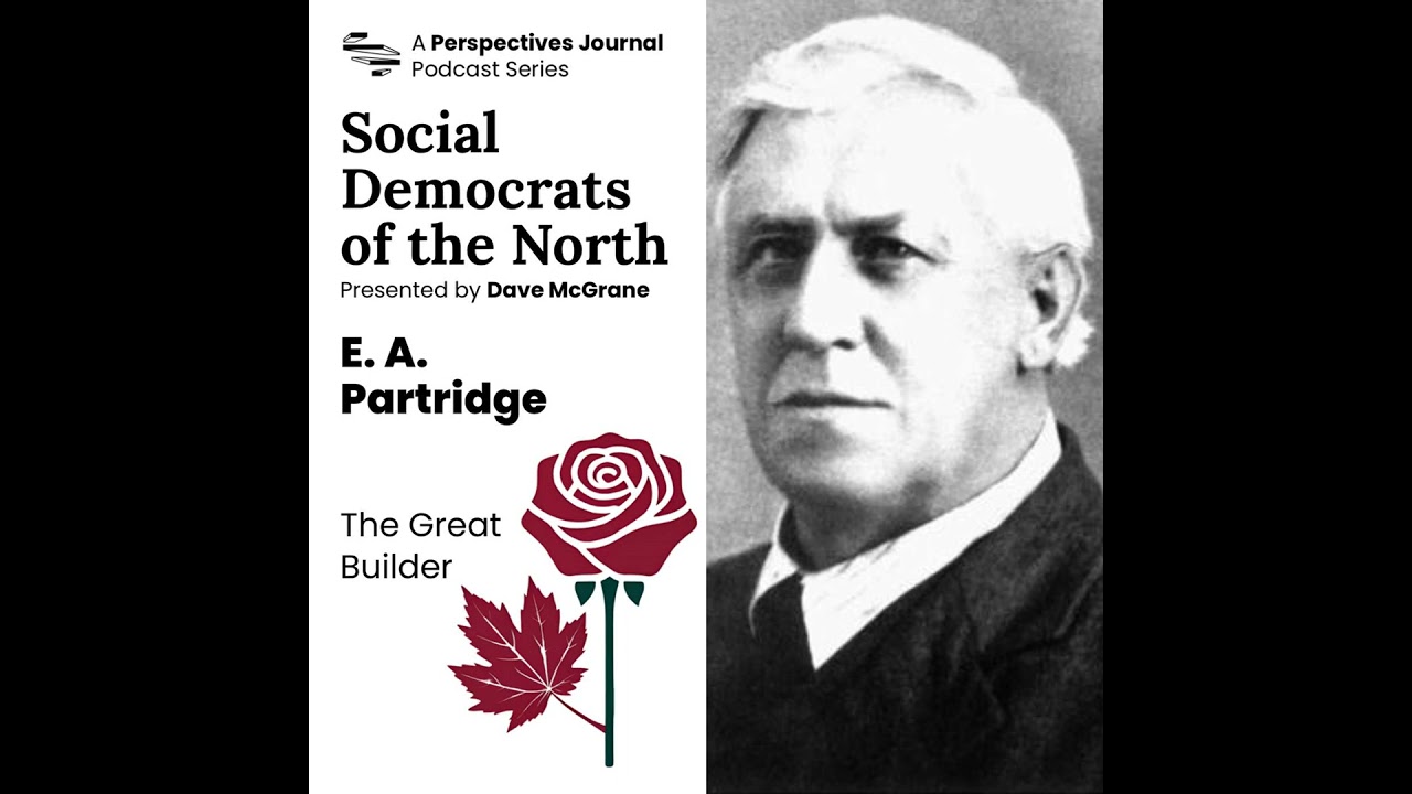 Social Democrats of the North: E.A. Partridge, The Great Builder