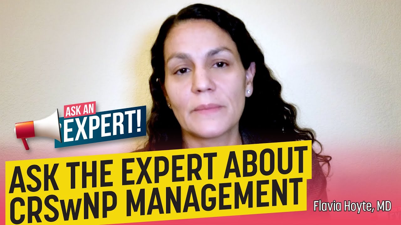 Ask The Expert About CRSwNP Management