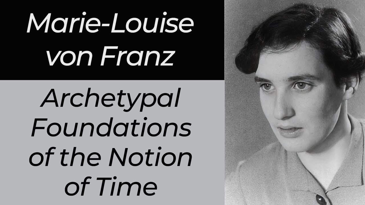Marie-Louise von Franz - Archetypal Foundations Of the Notion Of Time (Restored Lecture)