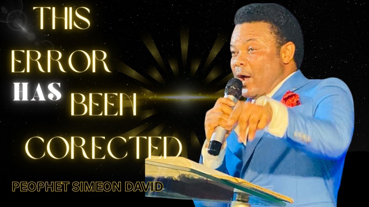 THIS ERRORS HAS BEEN CORRECTED // BY PROPHET SIMEON DAVID // FULL SERMON