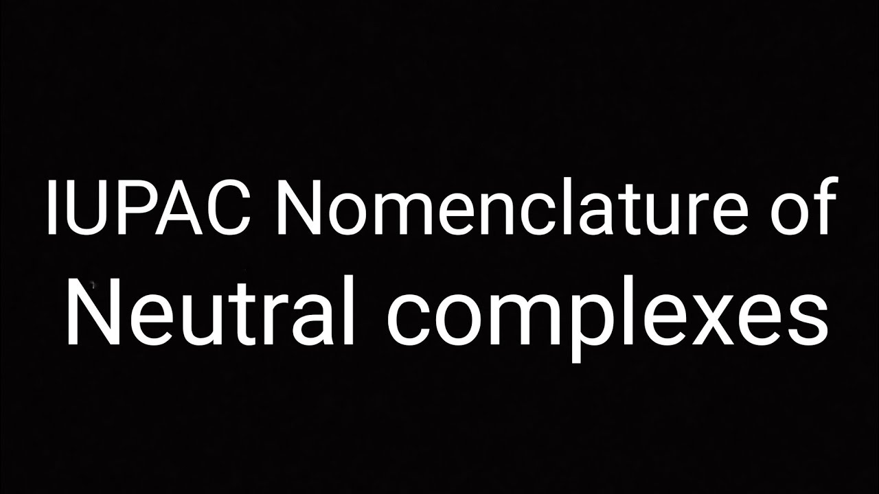 IUPAC Nomenclature of Neutral Complexes