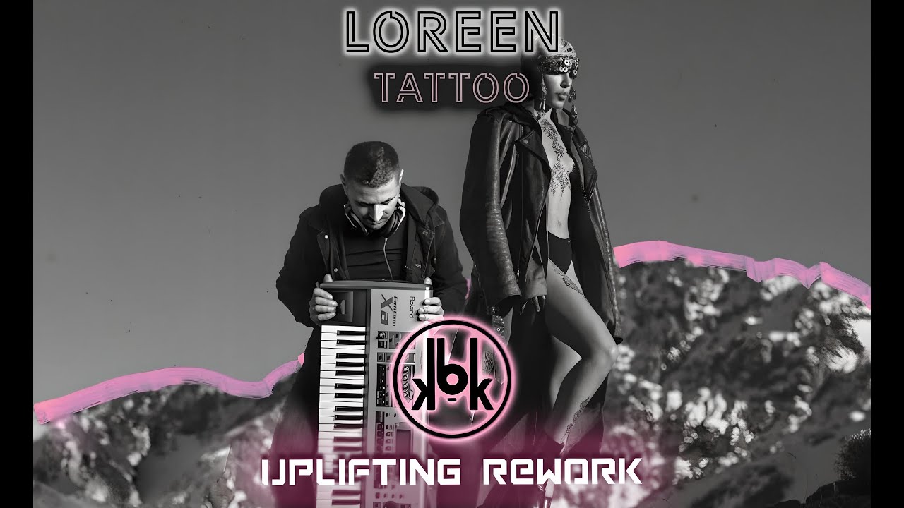 Loreen - Tattoo (KBK Uplifting Rework)