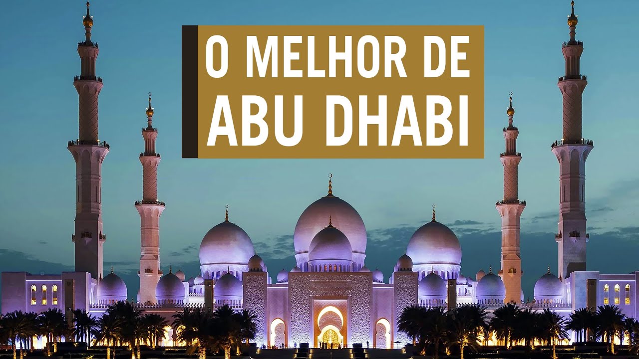 ABU DHABI: Um roteiro com as principais atrações da capital dos Emirados Árabes Unidos