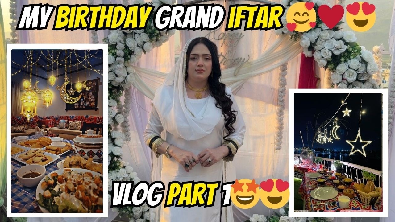 MY BIRTHDAY GRAND IFTAR 🥰&hearts;️😍 | ALL FRIENDS INVITED 🎉✨🍽️ | VLOG 1ST PART 🎥🔥