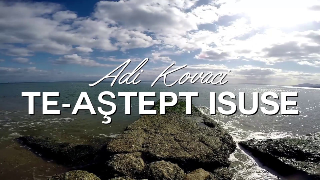 Adi Kovaci - Te-aştept Isuse (Official Lyric Video)