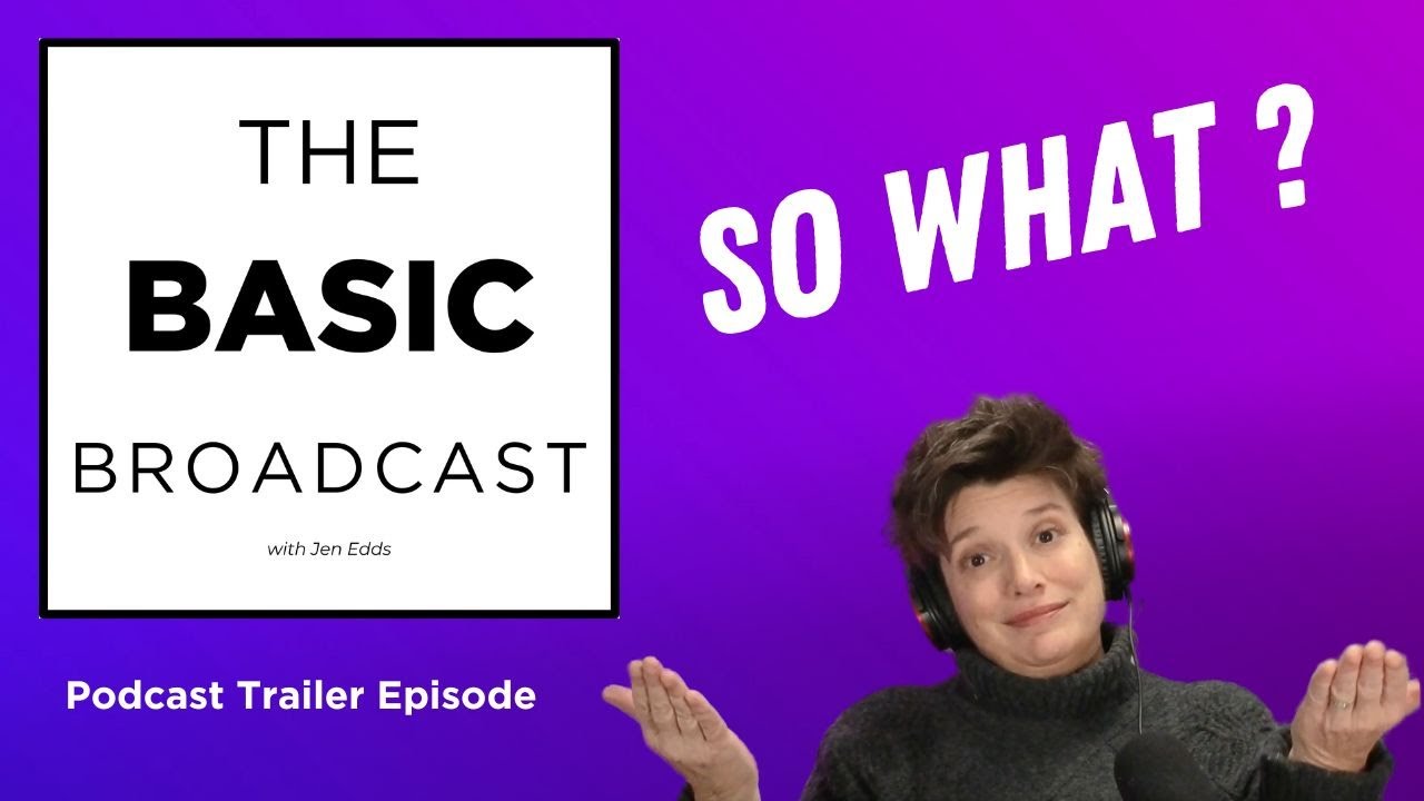 The Basic Broadcast Podcast Trailer: So What?
