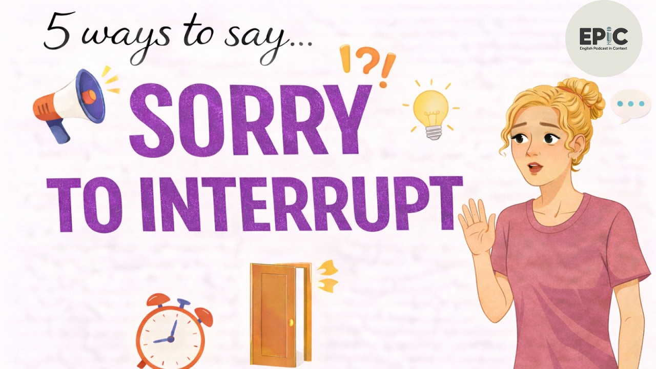 5 Natural Ways to Say “Sorry to interrupt” | EPIC – English Podcast in Context