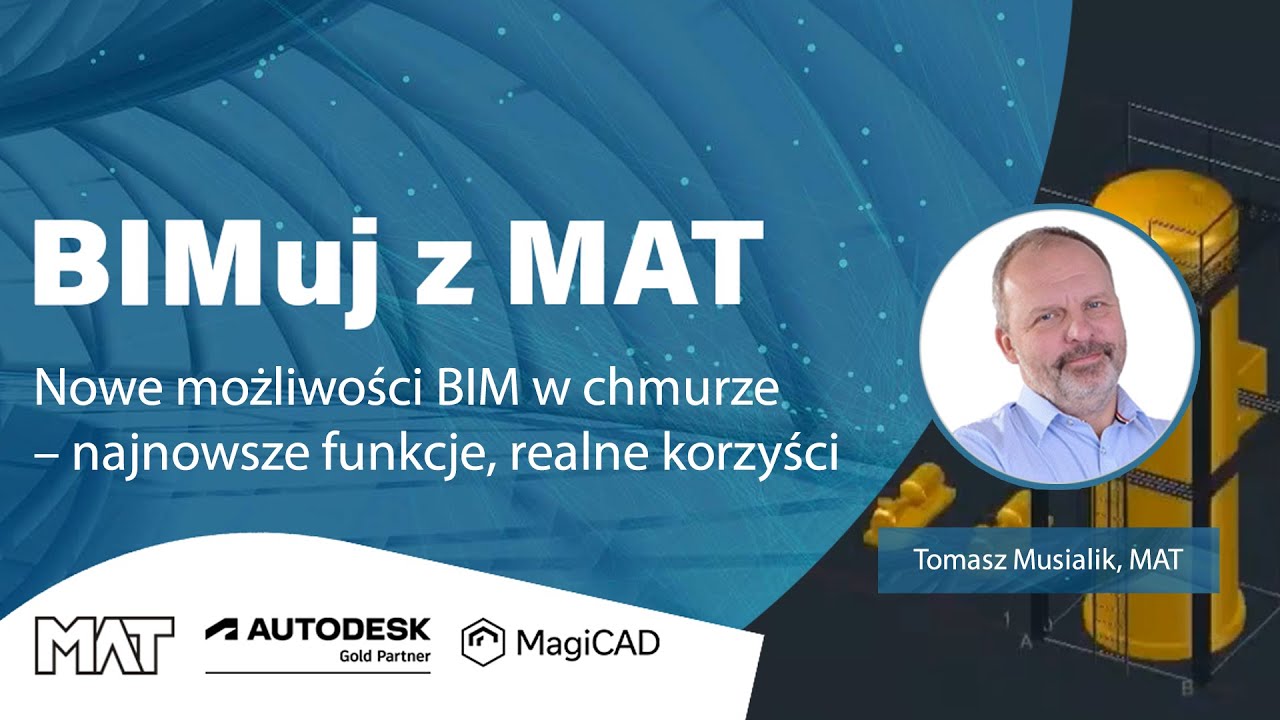 Nowe możliwości BIM w chmurze &ndash; najnowsze funkcje, realne korzyści | BIMuj z MAT| Tomasz Musialik