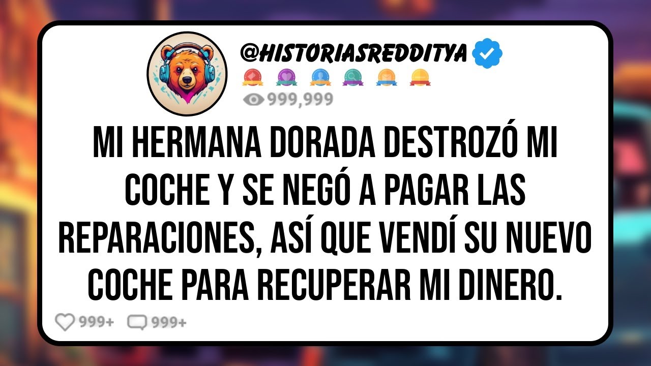 Mi HERMANA Dorada Destrozó mi Coche y se Negó a Pagar las Reparaciones, así que Vendí su Nuevo..
