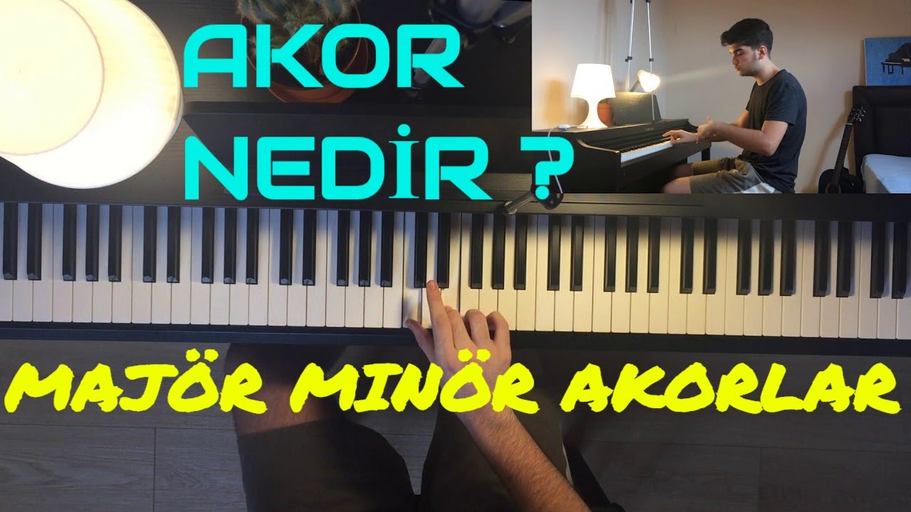 AKOR NEDİR ? NASIL ÇALINIR ? MAJÖR MİNÖR AKORLAR - TEMEL AKORLAR -AKOR ÇEVRİMLERİ - PİYANO DERSİ