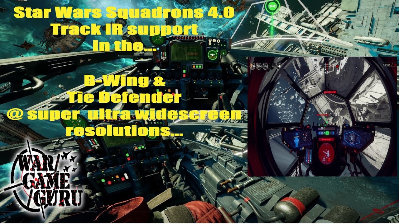 STAR WARS SQUADRONS 4.0  - Track IR support, B-Wing and Tie Defender @ super ultra wide screen res
