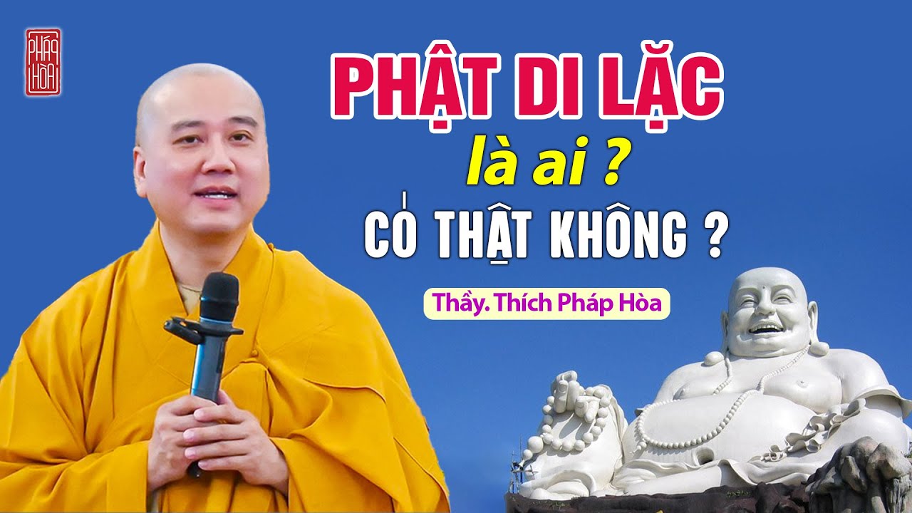 PHẬT DI LẶC là ai, có thật không ? Thầy Thích Pháp Hòa