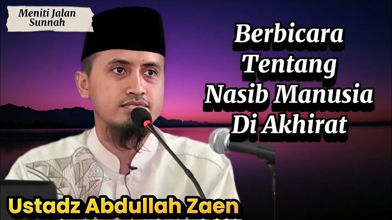 Tentang Nasib Manusia Di Akhirat, Ustadz Abdullah Zaen