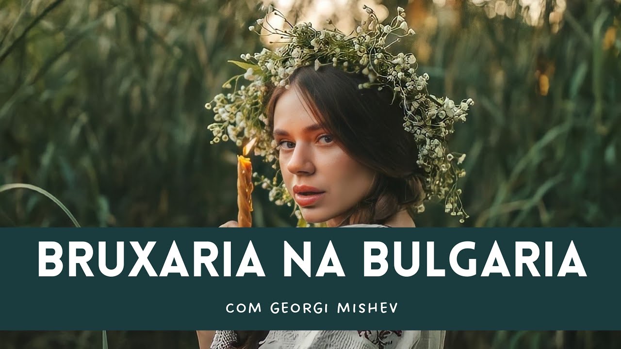 BRUXARIA NA BULG&Aacute;RIA: Bruxas e curandeiros feat. Georgi Mishev | Trilha Folklore