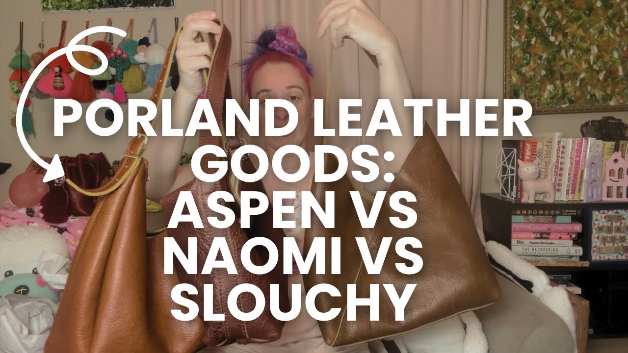 Portland Leather Goods: Aspen vs Naomi vs Slouchy