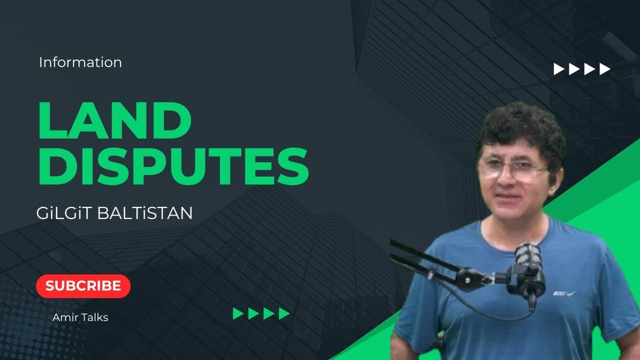 Understanding the land disputes in Gilgit Baltistan
