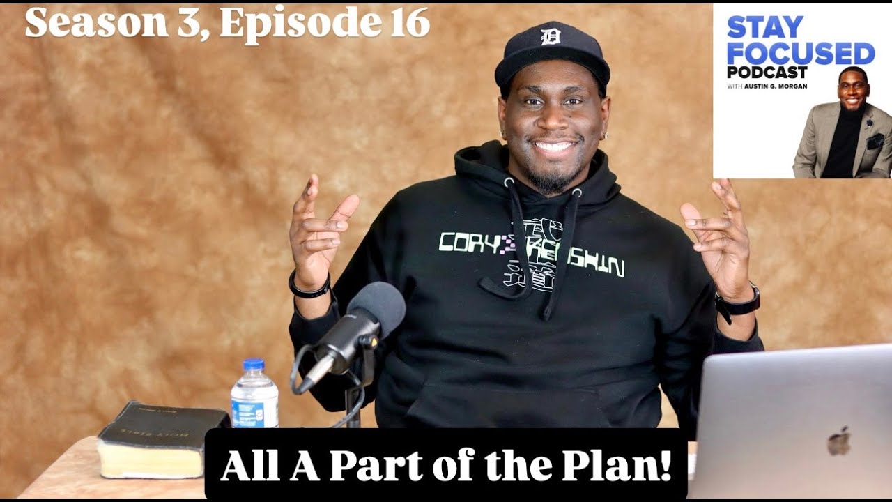 STAY FOCUSED Podcast S3, E16 - All A Part of the Plan!