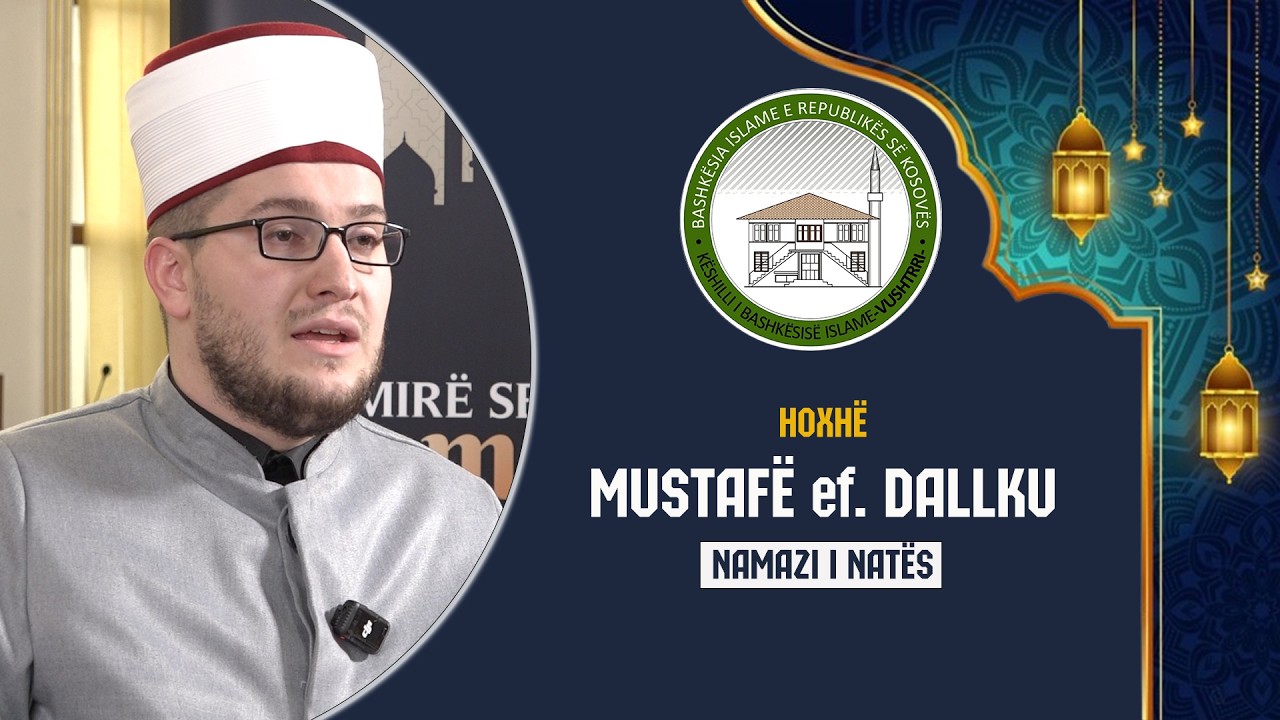 Dita 28 | Mustafë Dallku - Namazi i natës (Kijam el-lejl)