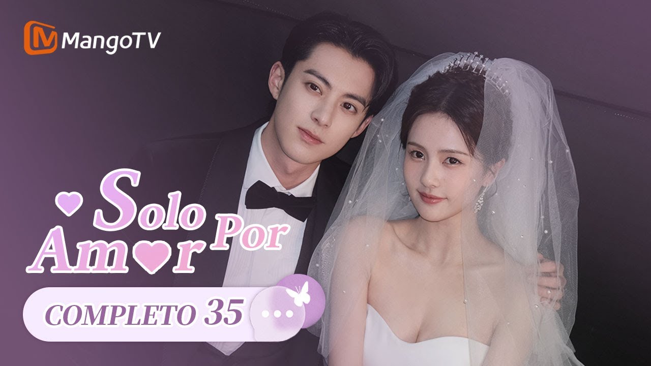 【Sub Esp】EP35 | Sólo por Amor | Only for Love | Bai Lu, Dlyan Wang | MangoTV Spanish