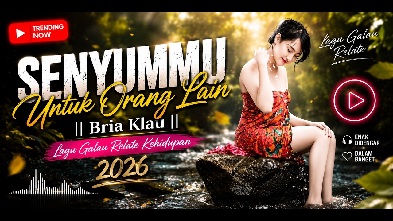 SENYUMMU UNTUK ORANG LAIN – Bria Klau | Lagu Galau Paling Menyentuh  | Pop Slow Rock Indonesia 2026