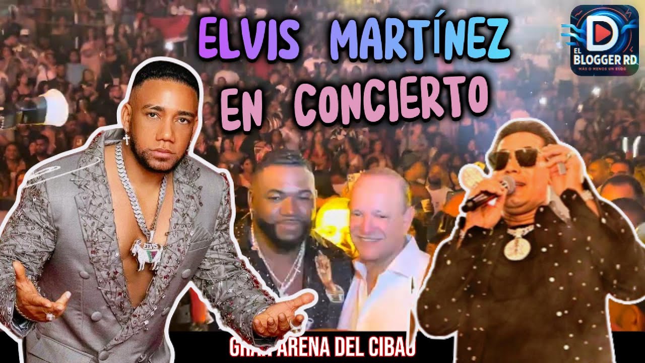 ELVIS MARTÍNEZ EN CONCIERTO : GRAN ARENA DEL CIBAO CON INVITADO SORPRESA