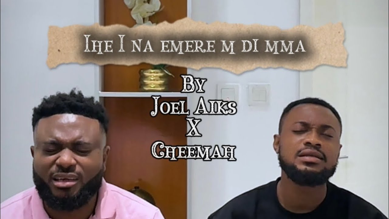 IHE I NA EMERE M DI MMA - by JoelAiks  & Cheemah (Cover)