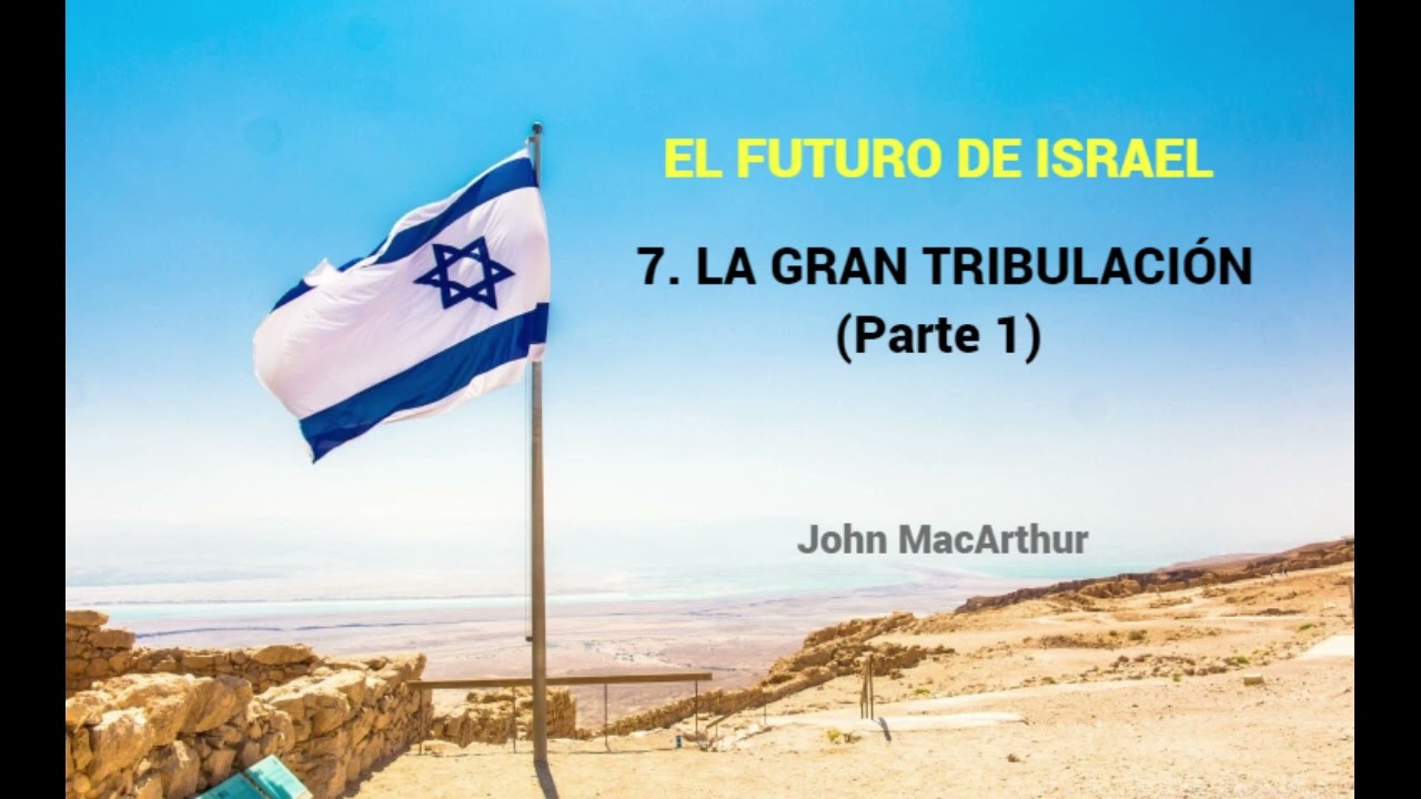 LA GRAN TRIBULACIÓN (Parte 1)  - John MacArthur