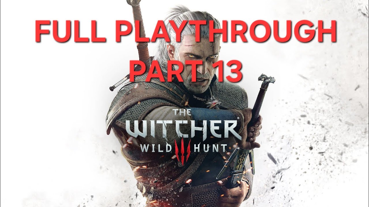 The Witcher 3: Full Playthrough Part 13