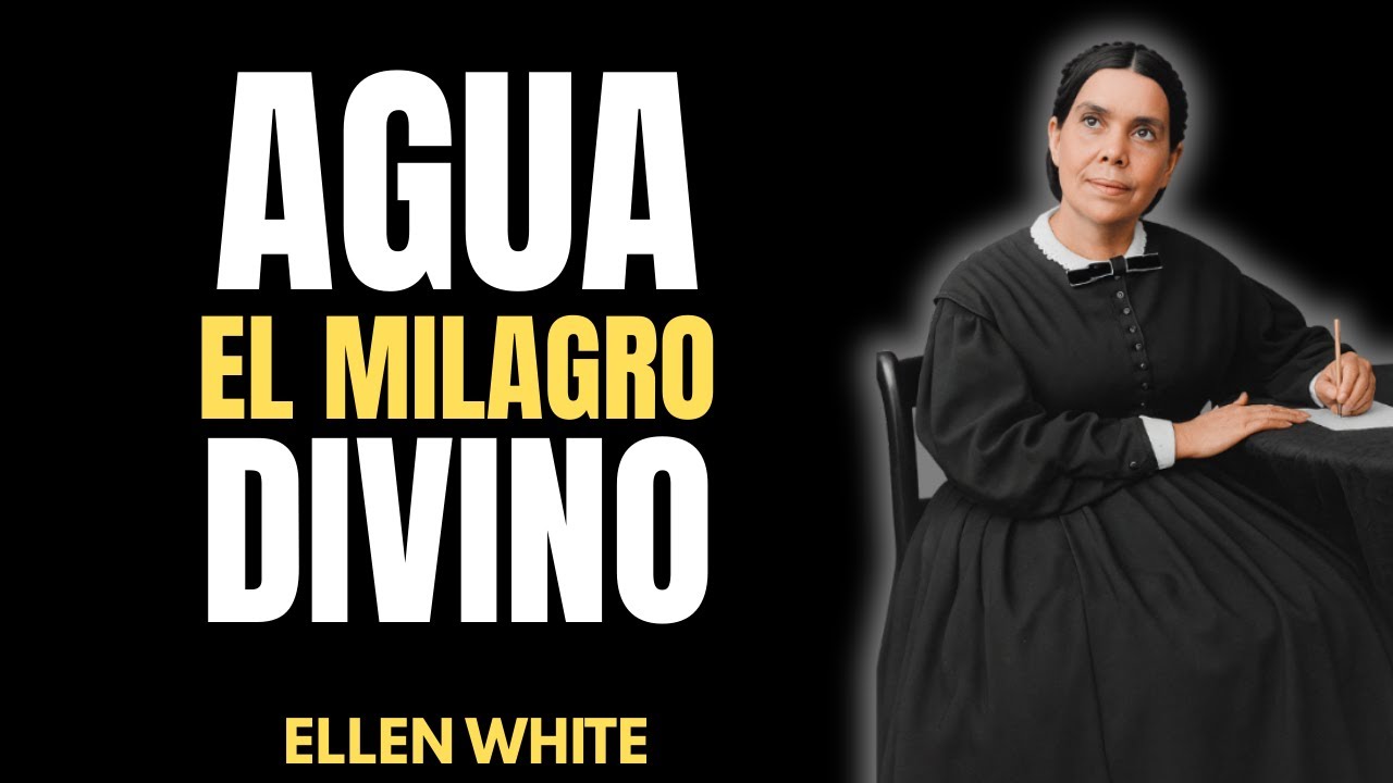 AGUA, LA MEDICINA DIVINA EL CONSEJO DE ELLEN WHITE PARA SU SALUD