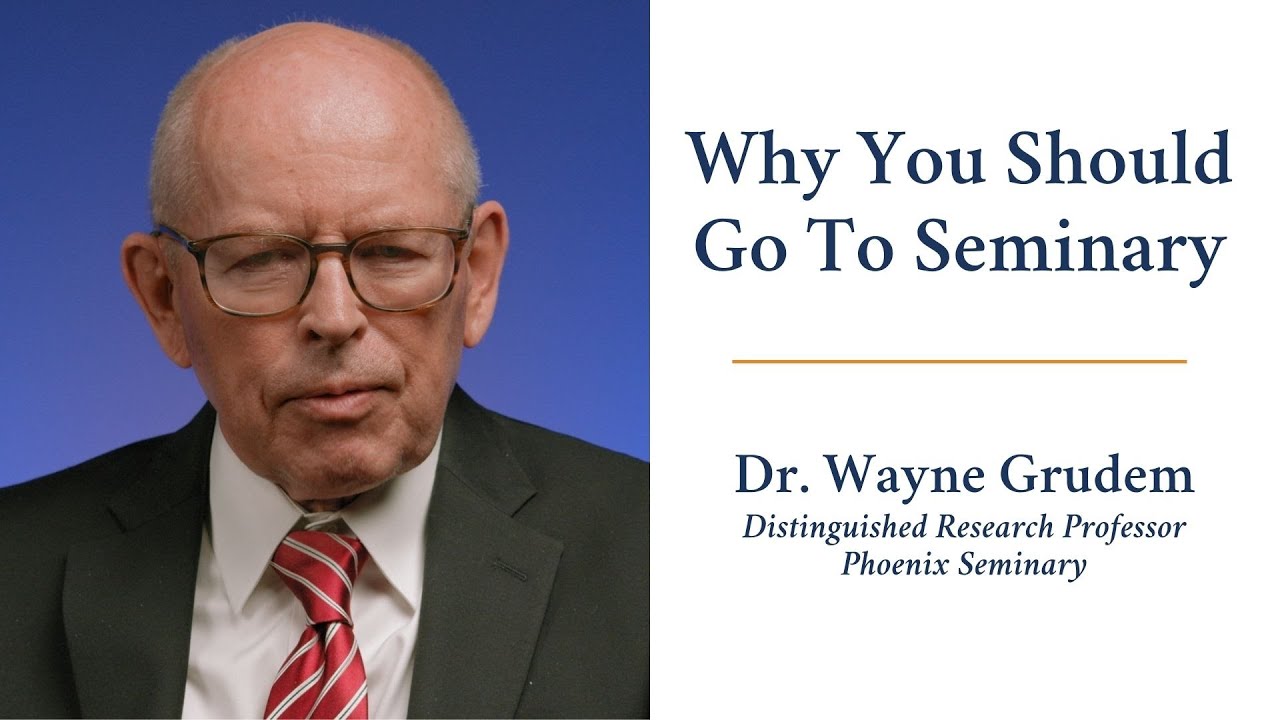 Why You Should Go to Seminary | Dr. Wayne Grudem, Dist. Research Prof. of Theology & Bib. Studies