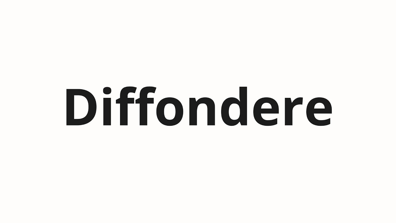 Как произносить Diffondere