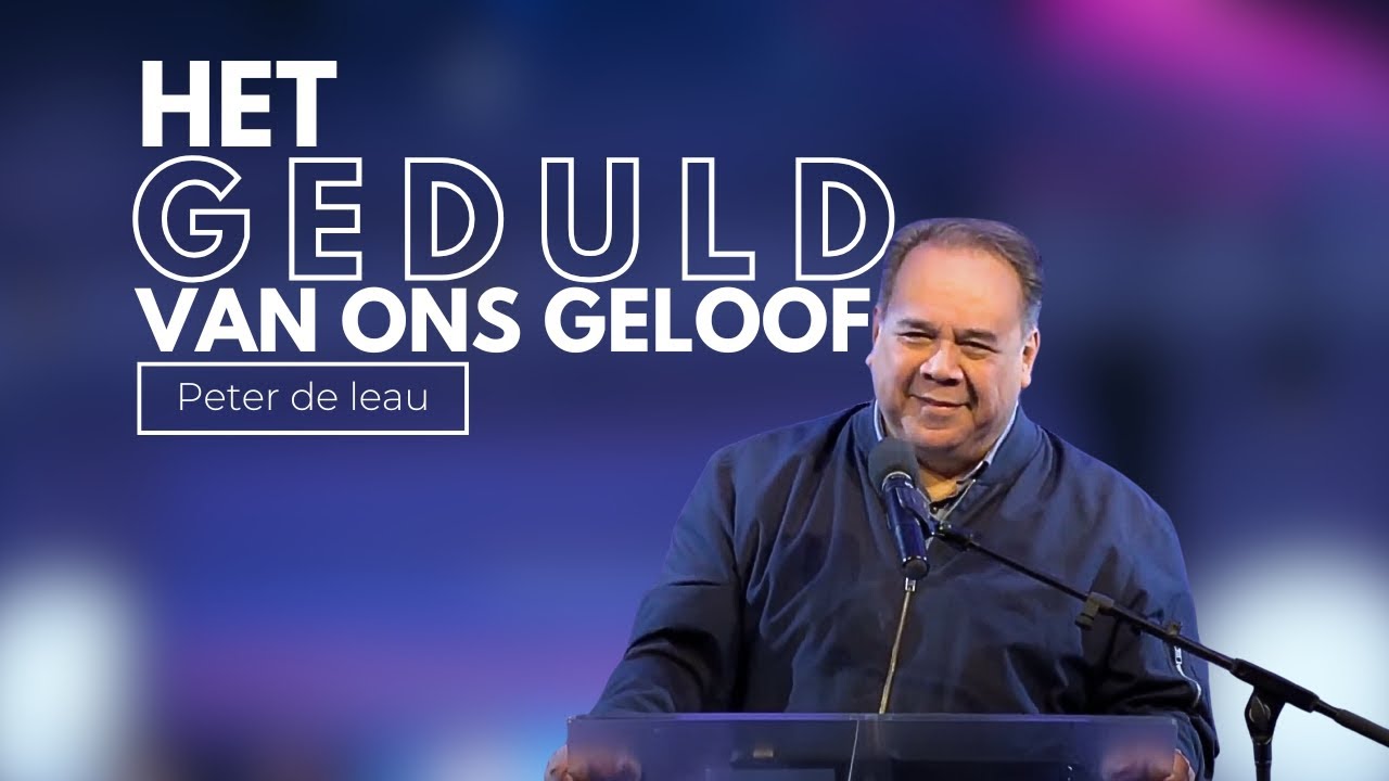 Het geduld van ons geloof | Peter de Leau