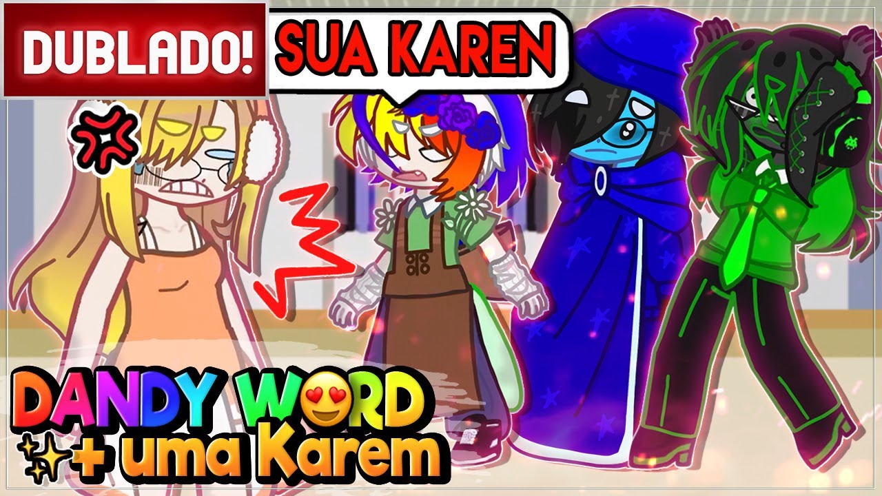 [ DUBLADO ] DANDY´S WORLD CONHECEM UMA KAREN + DESAFIOS 😱 | GACHA CLUB