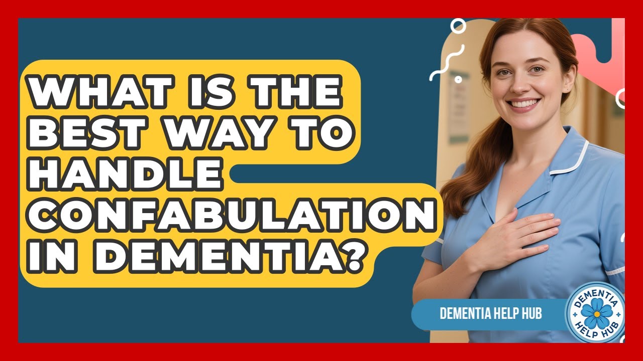 What Is The Best Way To Handle Confabulation In Dementia? - Dementia Help Hub