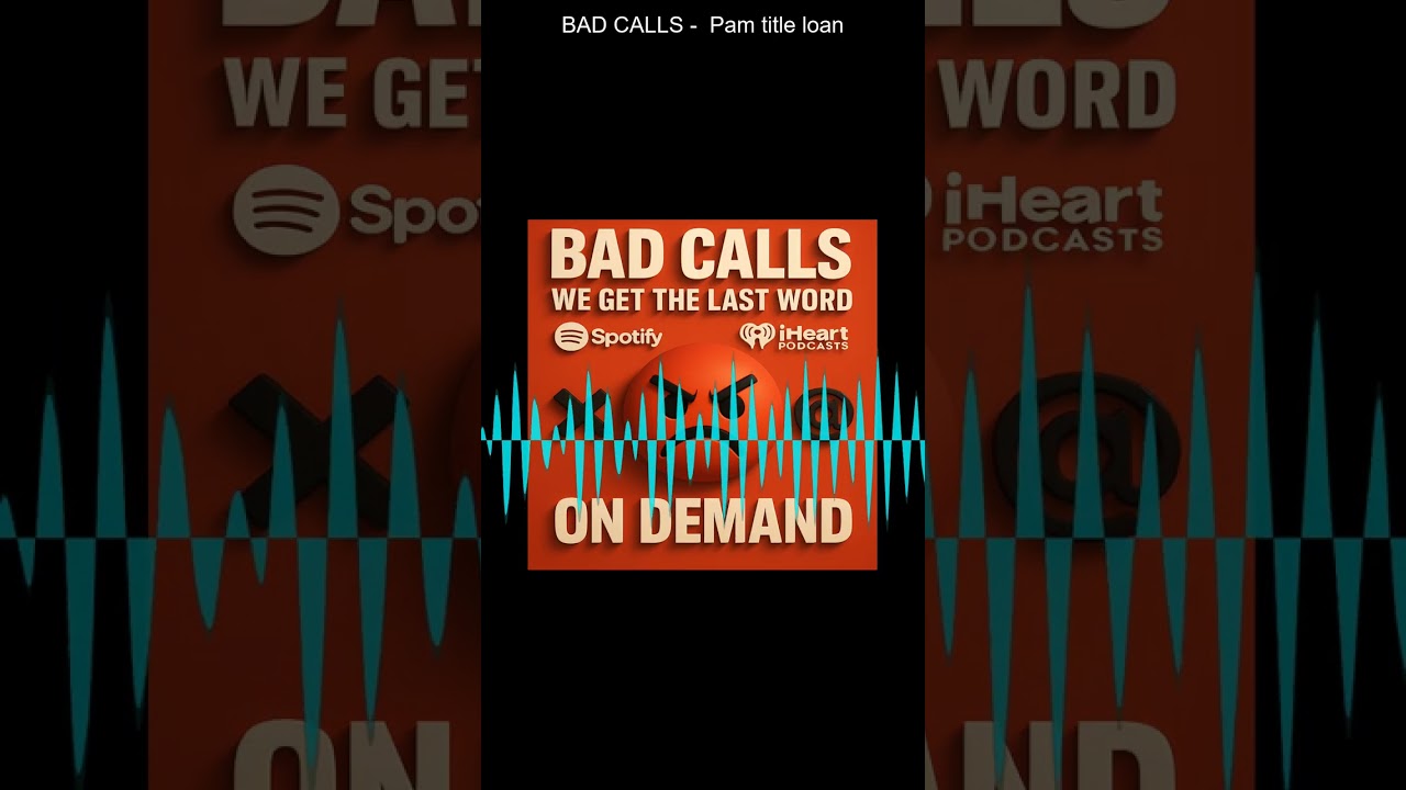BAD CALLS    Pam title loan