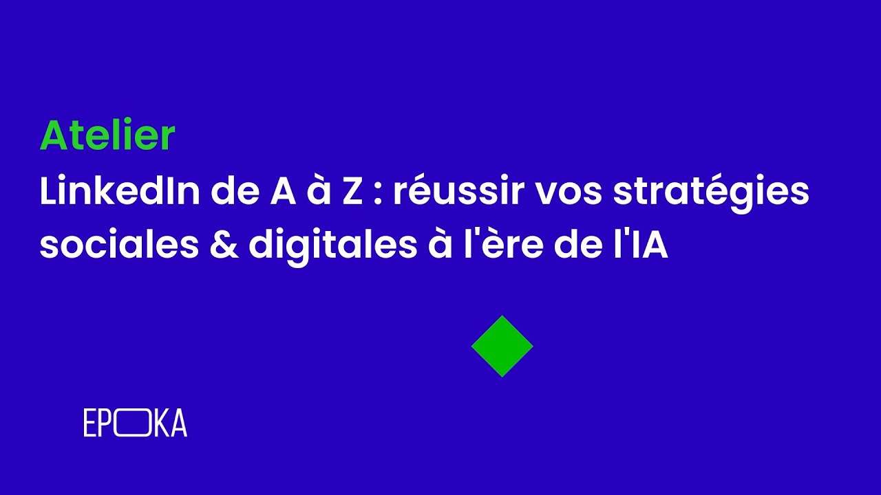 LinkedIn de A à Z : réussir vos stratégies sociales & digitales à l'ère de l'IA